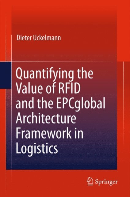 Dieter Uckelmann - Quantifying the Value of RFID and the EPCglobal Architecture Framework in Logistics, E-bok
