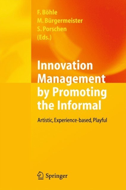 Stephanie Porschen, Markus Burgermeister, Fritz Bohle - Innovation Management by Promoting the Informal, E-bok