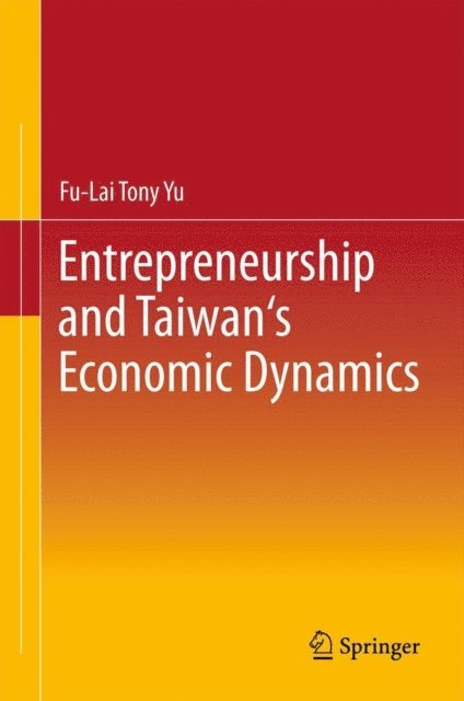 Fu-Lai Tony Yu - Entrepreneurship and Taiwan's Economic Dynamics, E-bok