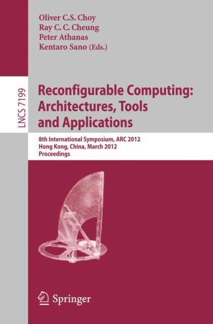 Kentaro Sano, Peter Athanas, Ray Cheung, Oliver Choy - Reconfigurable Computing: Architectures, Tools and Applications, E-bok