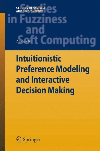 Zeshui Xu - Intuitionistic Preference Modeling and Interactive Decision Making, E-bok