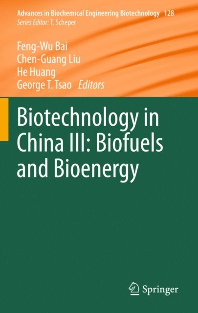 George T Tsao, He Huang, Chen-Guang Liu, Feng-Wu Bai - Biotechnology in China III: Biofuels and Bioenergy, E-bok