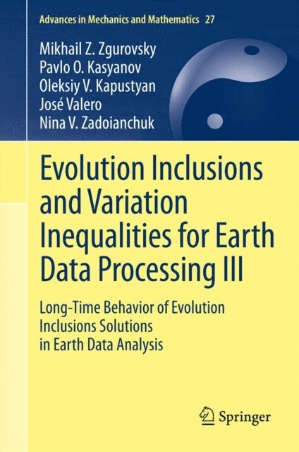Nina V. Zadoianchuk, Jose Valero, Oleksiy V. Kapustyan, Pavlo O. Kasyanov, Mikhail Z. Zgurovsky - Evolution Inclusions and Variation Inequalities for Earth Data Processing III, E-bok