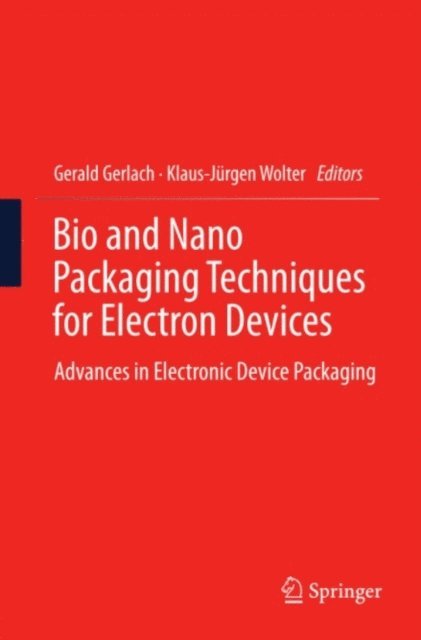 Klaus-Jurgen Wolter, Gerald Gerlach - Bio and Nano Packaging Techniques for Electron Devices, E-bok