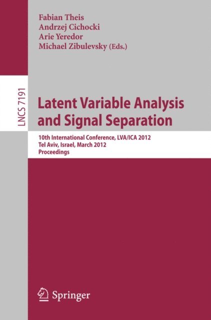 Michael Zibulevsky, Arie Yeredor, Andrzej Cichocki, Fabian Theis - Latent Variable Analysis and Signal Separation, E-bok