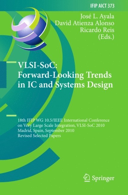 Ricardo Reis, David Atienza Alonso, Jose L. Ayala - VLSI-SoC: Forward-Looking Trends in IC and Systems Design, E-bok