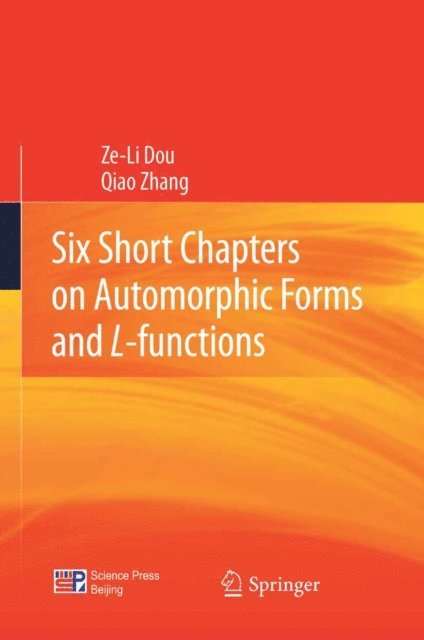 Qiao Zhang, Ze-Li Dou - Six Short Chapters on Automorphic Forms and L-functions, E-bok