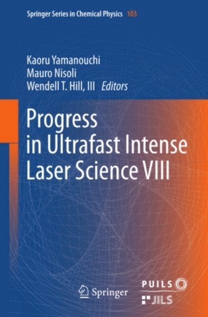 Wendell T. Hill, III, Mauro Nisoli, Kaoru Yamanouchi - Progress in Ultrafast Intense Laser Science VIII, E-bok