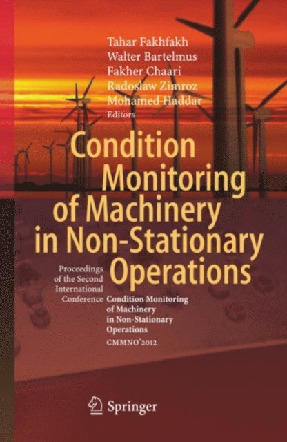 Mohamed Haddar, Radoslaw Zimroz, Fakher Chaari, Walter Bartelmus, Tahar Fakhfakh - Condition Monitoring of Machinery in Non-Stationary Operations, E-bok