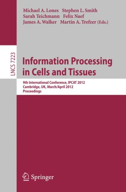 Martin Albrecht Trefzer, Jonathan Oliver, Felix Naef, Sarah Teichmann, Stephen L. Smith, Michael A. Lones - Information Processing in Cells and Tissues, E-bok