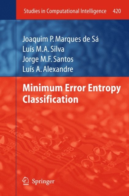 Luis A. Alexandre, Jorge M.F. Santos, Luis M.A. Silva, Joaquim P. Marques de Sa - Minimum Error Entropy Classification, E-bok