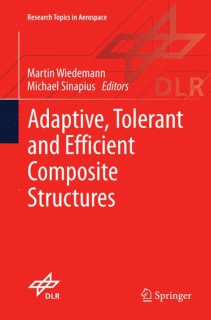 Michael Sinapius, Martin Wiedemann - Adaptive, tolerant and efficient composite structures, E-bok