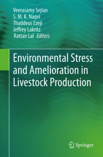 Rattan Lal, Jeffrey Lakritz, Thaddeus Ezeji, S.M.K. Naqvi, Veerasamy Sejian - Environmental Stress and Amelioration in Livestock Production, E-bok