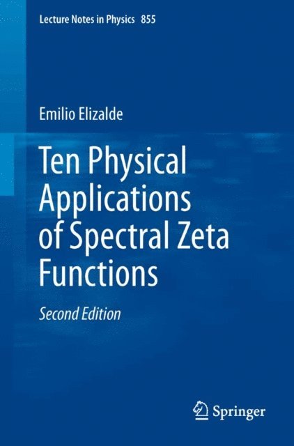 Emilio Elizalde - Ten Physical Applications of Spectral Zeta Functions, E-bok