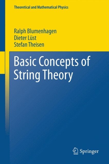 Stefan Theisen, Dieter Lust, Ralph Blumenhagen - Basic Concepts of String Theory, E-bok