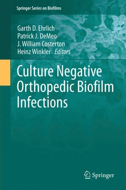 Heinz Winkler, J. William Costerton, Patrick J. DeMeo, Garth D. Ehrlich - Culture Negative Orthopedic Biofilm Infections, E-bok