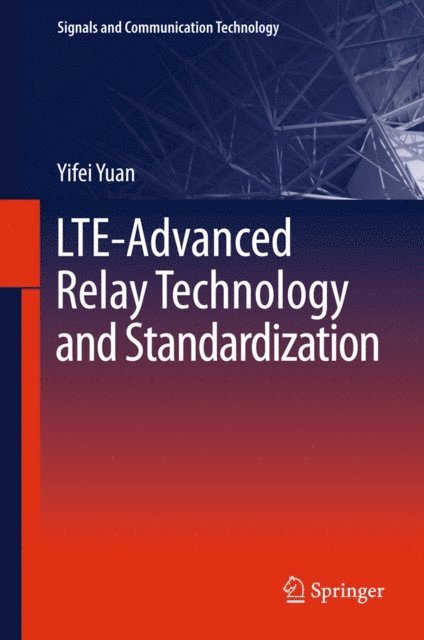 Yifei Yuan - LTE-Advanced Relay Technology and Standardization, E-bok