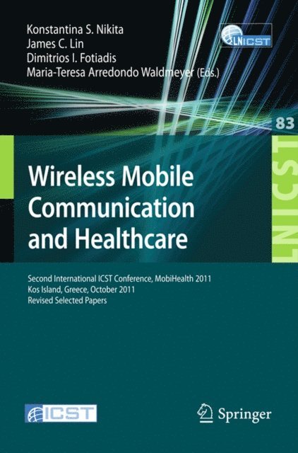 Maria-Teresa Arredondo Waldmeyer, Dimitrios I. Fotiadis, James C. Lin, Konstantina S. Nikita - Wireless Mobile Communication and Healthcare, E-bok