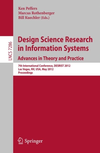 Bill Kuechler, Marcus Rothenberger, Ken Peffers - Design Science Research in Information Systems: Advances in Theory and Practice, E-bok
