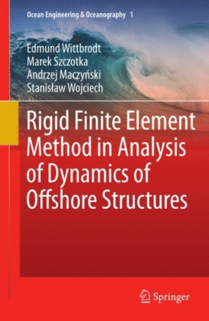 Stanislaw Wojciech, Andrzej Maczynski, Marek Szczotka, Edmund Wittbrodt - Rigid Finite Element Method in Analysis of Dynamics of Offshore Structures, E-bok