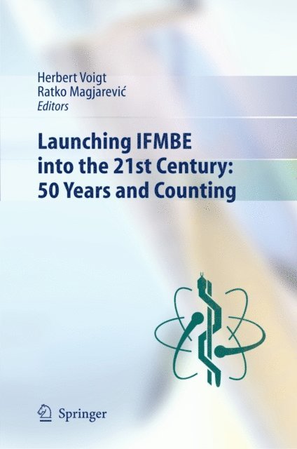 Ratko Magjarevic, Herbert Voigt - Launching IFMBE into the 21st Century: 50 Years and Counting, E-bok