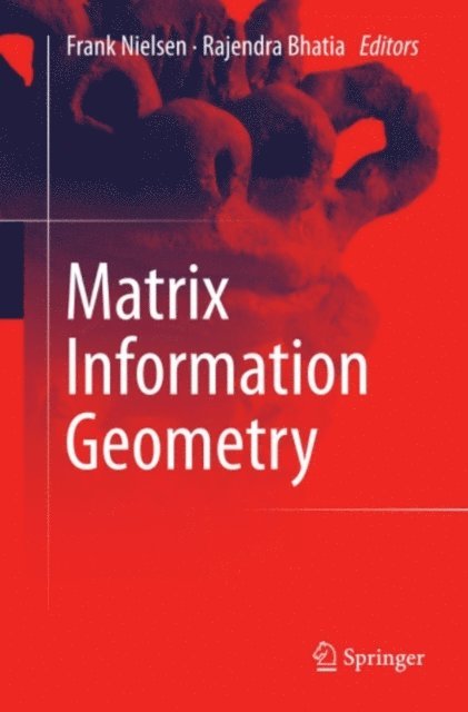 Rajendra Bhatia, Frank Nielsen - Matrix Information Geometry, E-bok