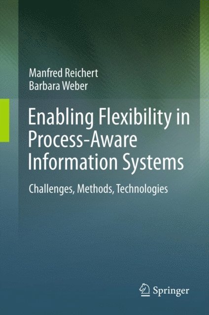 Barbara Weber, Manfred Reichert - Enabling Flexibility in Process-Aware Information Systems, E-bok