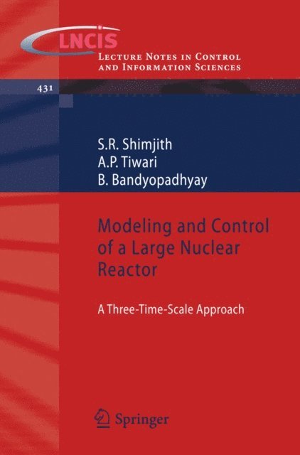 B Bandyopadhyay, A P Tiwari, S R Shimjith - Modeling and Control of a Large Nuclear Reactor, E-bok