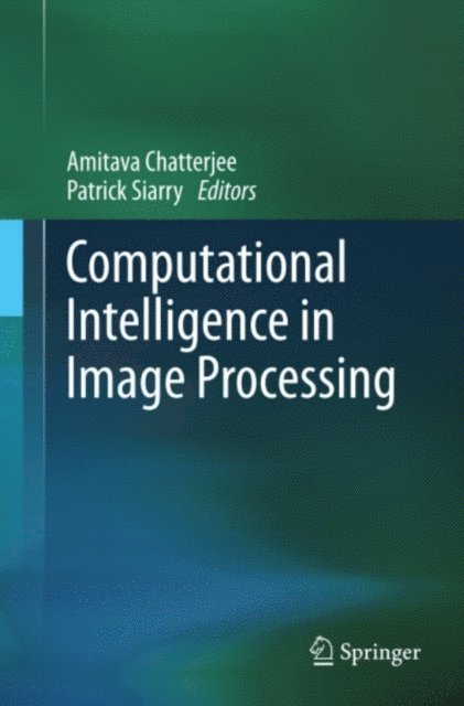 Patrick Siarry, Amitava Chatterjee - Computational Intelligence in Image Processing, E-bok