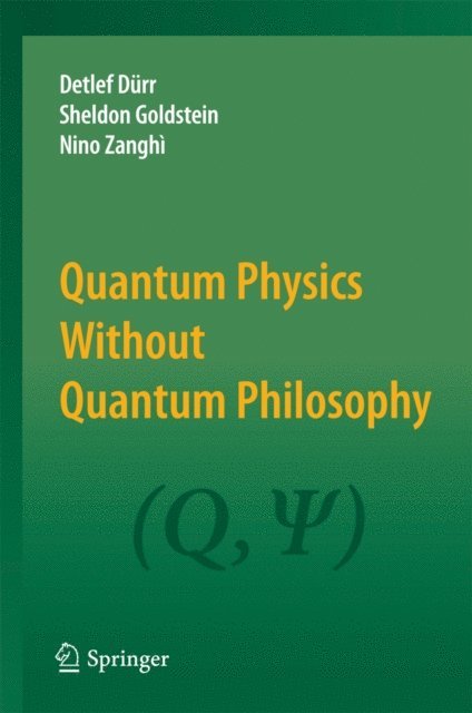 Nino Zanghi, Sheldon Goldstein, Detlef Durr - Quantum Physics Without Quantum Philosophy, E-bok