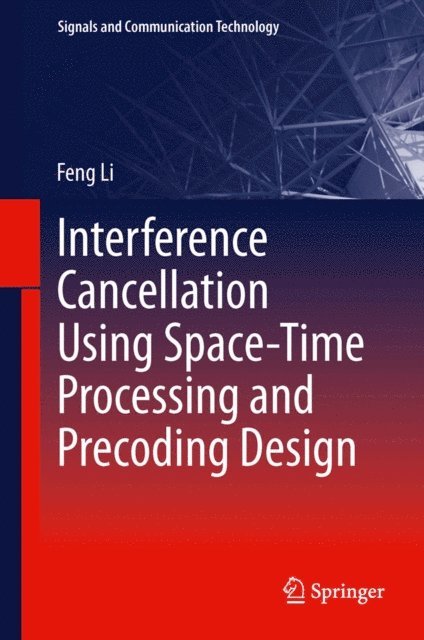 Feng Li - Interference Cancellation Using Space-Time Processing and Precoding Design, E-bok
