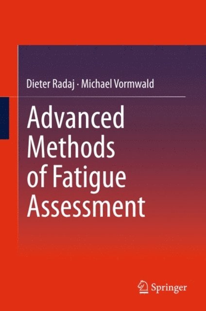 Michael Vormwald, Dieter Radaj - Advanced Methods of Fatigue Assessment, E-bok