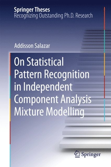 Addisson Salazar - On Statistical Pattern Recognition in Independent Component Analysis Mixture Modelling, E-bok