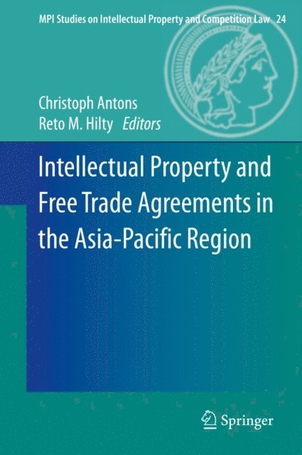 Reto M. Hilty, Christoph Antons - Intellectual Property and Free Trade Agreements in the Asia-Pacific Region, E-bok