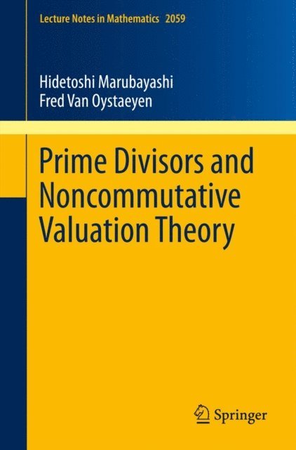 Fred Van Oystaeyen, Hidetoshi Marubayashi - Prime Divisors and Noncommutative Valuation Theory, E-bok