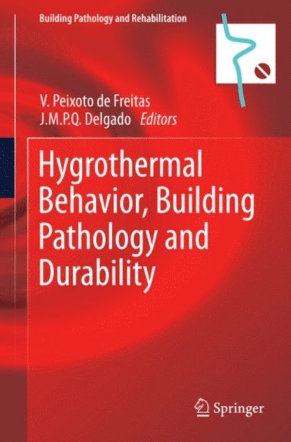 J.M.P.Q. Delgado, Vasco Peixoto de de Freitas - Hygrothermal Behavior, Building Pathology and Durability, E-bok