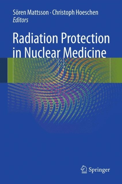 Christoph Hoeschen, Soren Mattsson - Radiation Protection in Nuclear Medicine, E-bok. Tillgänglighet: Lägg i varukorg