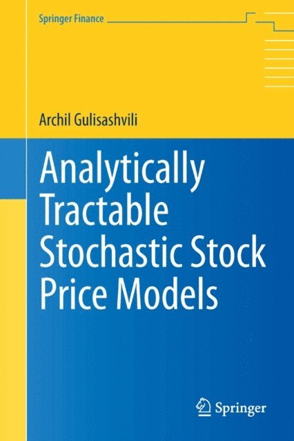 Archil Gulisashvili - Analytically Tractable Stochastic Stock Price Models, E-bok