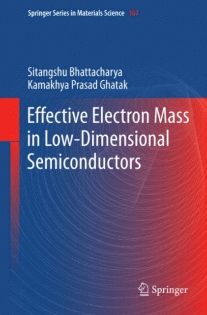 Kamakhya Prasad Ghatak, Sitangshu Bhattacharya - Effective Electron Mass in Low-Dimensional Semiconductors, E-bok