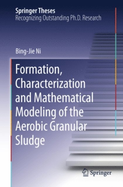 Bing-Jie Ni - Formation, characterization and mathematical modeling of the aerobic granular sludge, E-bok