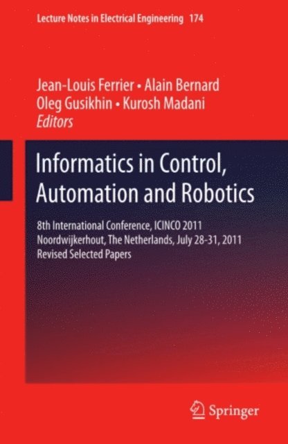 Kurosh Madani, Oleg Gusikhin, Alain Bernard, Jean-Louis Ferrier - Informatics in Control, Automation and Robotics, E-bok
