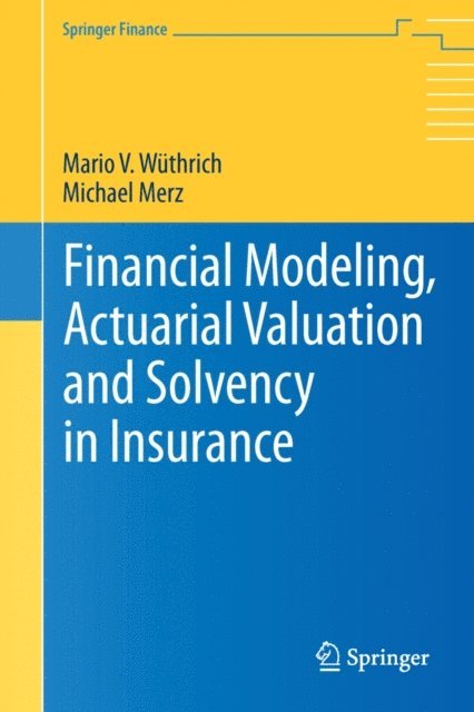 Michael Merz, Mario V. Wuthrich - Financial Modeling, Actuarial Valuation and Solvency in Insurance, E-bok