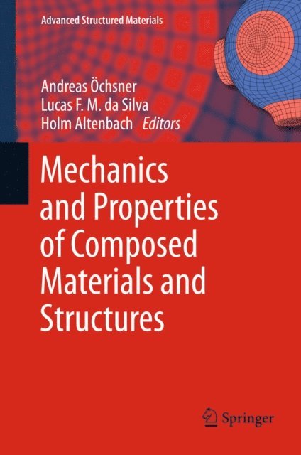 Holm Altenbach, Lucas F. M. da Silva, Andreas Ochsner - Mechanics and Properties of Composed Materials and Structures, E-bok