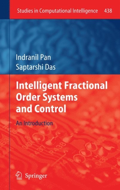 Saptarshi Das, Indranil Pan - Intelligent Fractional Order Systems and Control, E-bok
