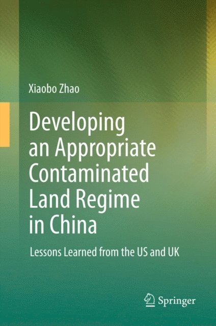 Xiaobo Zhao - Developing an Appropriate Contaminated Land Regime in China, E-bok