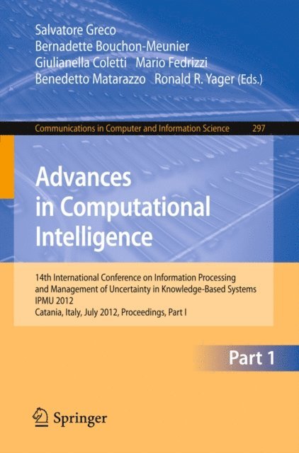 Ronald R. Yager, Benedetto Matarazzo, Mario Fedrizzi, Giulianella Coletti, Bernadette Bouchon-Meunier, Salvatore Greco - Advances in Computational Intelligence, Part I, E-bok