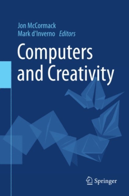Mark d'Inverno, Jon McCormack - Computers and Creativity, E-bok