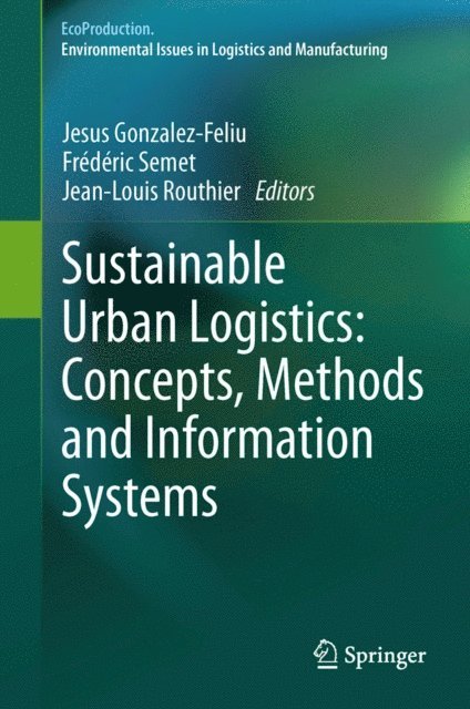 Jean-Louis Routhier, Frederic Semet, Jesus Gonzalez-Feliu - Sustainable Urban Logistics: Concepts, Methods and Information Systems, E-bok