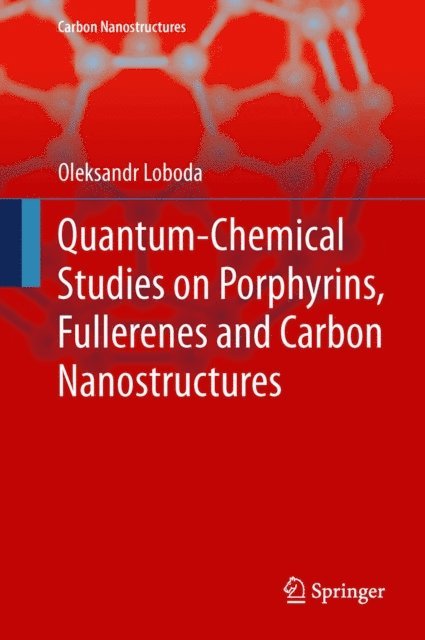 Oleksandr Loboda - Quantum-chemical studies on Porphyrins, Fullerenes and Carbon Nanostructures, E-bok
