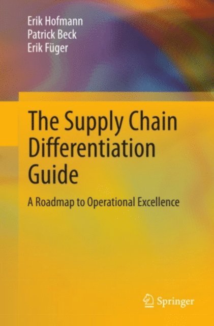 Erik Fuger, Patrick Beck, Erik Hofmann - Supply Chain Differentiation Guide, E-bok